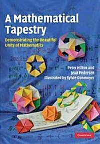 A Mathematical Tapestry : Demonstrating the Beautiful Unity of Mathematics (Hardcover)