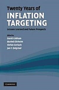 Twenty Years of Inflation Targeting : Lessons Learned and Future Prospects (Hardcover)