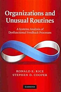 Organizations and Unusual Routines : A Systems Analysis of Dysfunctional Feedback Processes (Hardcover)