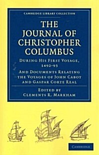 Journal of Christopher Columbus (During his First Voyage, 1492–93) : And Documents Relating the Voyages of John Cabot and Gaspar Corte Real (Paperback)