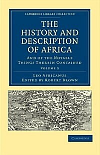 The History and Description of Africa : And of the Notable Things Therein Contained (Paperback)