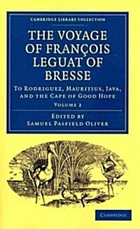The Voyage of Francois Leguat of Bresse to Rodriguez, Mauritius, Java, and the Cape of Good Hope : Transcribed from the First English Edition (Paperback)