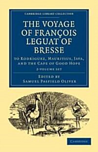 The Voyage of Francois Leguat of Bresse to Rodriguez, Mauritius, Java, and the Cape of Good Hope 2 Volume Paperback Set : Transcribed from the First E (Package)