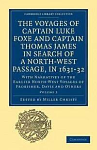 The Voyages of Captain Luke Foxe, of Hull, and Captain Thomas James, of Bristol, in Search of a North-West Passage, in 1631–32: Volume 2 : With Narrat (Paperback)