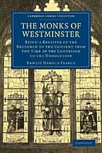 The Monks of Westminster : Being a Register of the Brethren of the Convent from the Time of the Confessor to the Dissolution (Paperback)