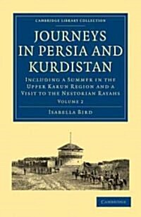 Journeys in Persia and Kurdistan: Volume 2 : Including a Summer in the Upper Karun Region and a Visit to the Nestorian Rayahs (Paperback)