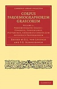 Corpus Paroemiographorum Graecorum: Volume 1, Paroemiographi Graeci: Zenobius, Diogenianus, Plutarchus, Gregorius Cyprius cum Appendice Proverbiorum (Paperback)