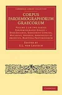 Corpus Paroemiographorum Graecorum 2 Part Set: Volume 2, Paroemiographi Graeci: Diogenianus, Gregorius Cyprius, Macarius, Aesopus, Apostolius et Arsen (Paperback)
