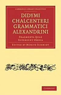 Didymi Chalcenteri Grammatici Alexandrini : Fragmenta Quae Supersunt Omnia (Paperback)