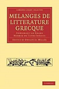 Melanges de Litterature Grecque : Contenant un Grand Nombre de Textes Inedits (Paperback)