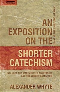 An Exposition on the Shorter Catechism : What is the Chief End of Man? (Hardcover)