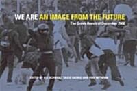 We Are an Image from the Future: The Greek Revolt of December 2008 (Paperback)