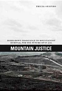 Mountain Justice : Homegrown Resistance to Mountaintop Removal, the Future of Us All (Paperback)