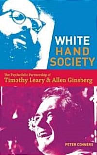 White Hand Society: The Psychedelic Partnership of Timothy Leary and Allen Ginsberg (Paperback)