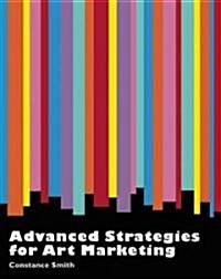 Advanced Strategies for Marketing Art: Innovative Ways to Boost Your Art Career (Paperback)