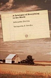 A Catalogue of Everything in the World: Nebraska Stories (Paperback)