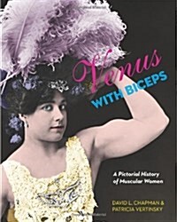 Venus with Biceps: A Pictorial History of Muscular Women (Paperback)