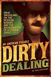 Dirty Dealing: Drug Smuggling on the Mexican Border and the Assassination of a Federal Judge: An American Parable                                      (Paperback)
