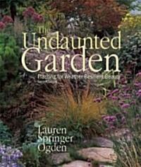 The Undaunted Garden : Planting for Weather-Resilient Beauty (Paperback, 2 Revised edition)