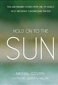 Hold on to the Sun: True Stories and Tales (Paperback)