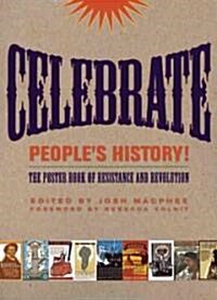 Celebrate Peoples History!: The Poster Book of Resistance and Revolution (Hardcover)