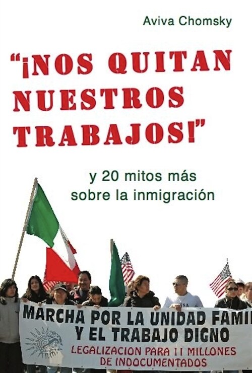 Nos Quitan Nuestros Trabajos!: Y 20 Mitos Mas Sobre La Inmigracion = They Take Away Our Jobs! (Paperback)