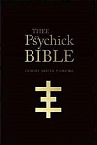 Thee Psychick Bible: Thee Apocryphal Scriptures Ov Genesis Breyer P-Orridge and Thee Third Mind Ov Thee Temple Ov Psychick Youth (Paperback)