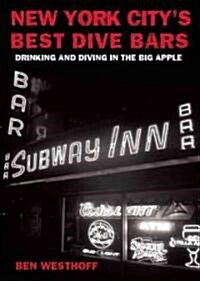 New York Citys Best Dive Bars: Drinking and Diving in the Big Apple (Paperback)