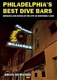 Philadelphias Best Dive Bars: Drinking and Diving in the City of Brotherly Love (Paperback)