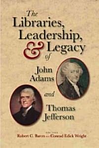 The Libraries, Leadership, & Legacy of John Adams and Thomas Jefferson (Hardcover)