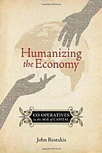 Humanizing the Economy: Co-Operatives in the Age of Capital (Paperback)
