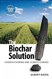 The Biochar Solution: Carbon Farming and Climate Change (Paperback)