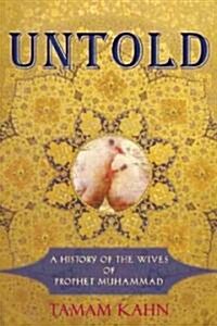 Untold: A History of the Wives of Prophet Muhammad (Paperback)