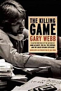 The Killing Game: Selected Writings by the Author of Dark Alliance (Paperback)