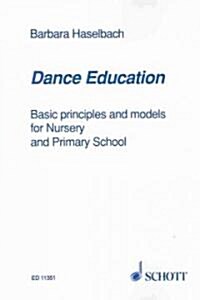 Dance Education: Basic Principles and Models for Nursery and Primary School (Paperback)