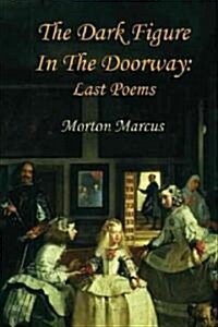 The Dark Figure in the Doorway: Last Poems (Paperback)