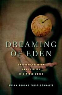 Dreaming of Eden : American Religion and Politics in a Wired World (Hardcover)