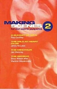 Making Scenes 2: Short Plays for Young Actors : A Bucket of Eels; The Wild At Heart Club; The Minotaur; The Bedbug (Paperback)