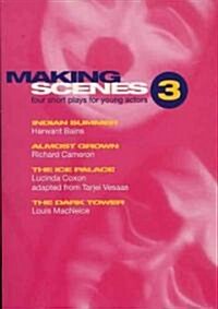 Making Scenes 3: Short Plays for Young Actors : Indian Summer; Almost Grown; The Ice Palace; The Dark Tower (Paperback)