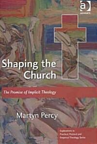 Shaping the Church : The Promise of Implicit Theology (Paperback)