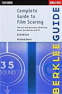 Complete Guide to Film Scoring: The Art and Business of Writing Music for Movies and TV (Paperback, 2)