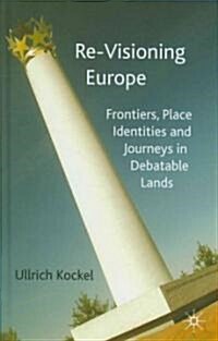 Re-Visioning Europe: Frontiers, Place Identities and Journeys in Debatable Lands (Hardcover)