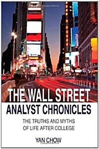 The Wall Street Analyst Chronicles: The Truths & Myths of Life After College (Paperback)