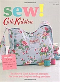 Sew!: Exclusive Cath Kidston Designs for Over 40 Simple Sewing Projects (Paperback)