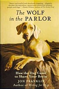 The Wolf in the Parlor: How the Dog Came to Share Your Brain (Paperback)