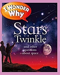 I Wonder Why Stars Twinkle: And Other Questions about Space (Paperback)