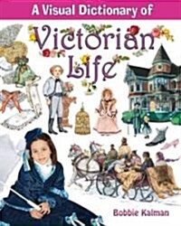 A Visual Dictionary of Victorian Life (Library Binding)
