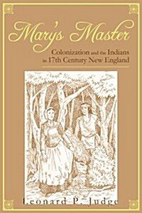 Marys Master: Colonization and the Indians in 17th Century New England (Paperback)