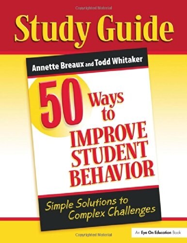 50 Ways to Improve Student Behavior : Simple Solutions to Complex Challenges (Study Guide) (Paperback)