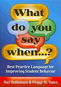 What Do You Say When…? : Best Practice Language for Improving Student Behavior (Paperback)